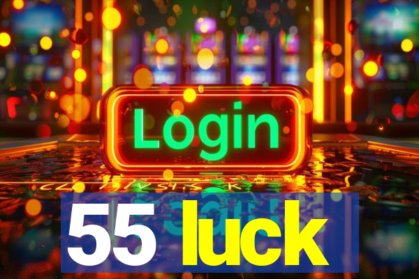 55 luck